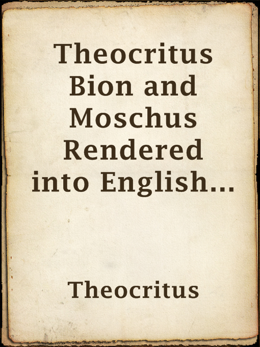 Title details for Theocritus Bion and Moschus Rendered into English Prose by Theocritus - Available